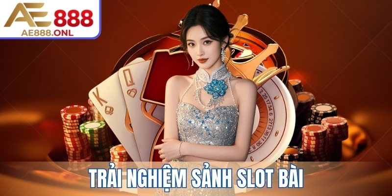 Trải nghiệm sảnh Slot Bài