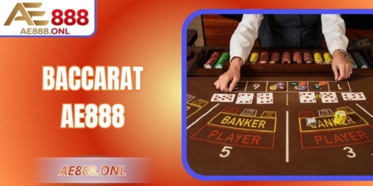 Baccarat AE888: Bí Quyết Chơi An Toàn Và Hiệu Quả Nhất