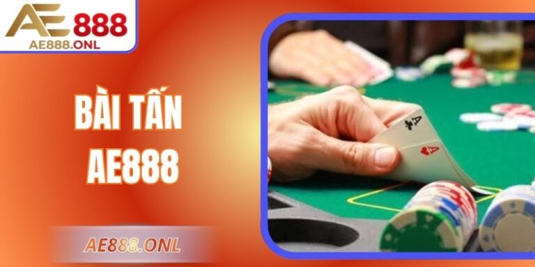 Bài Tấn AE888 – Luật Chơi Và Mẹo Thắng Cho Người Mới 2 Bài Tấn AE888 – Luật Chơi Và Mẹo Thắng Cho Người Mới
