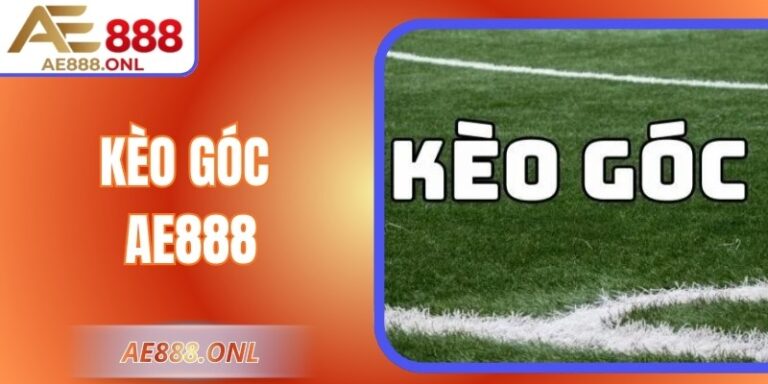 Kèo Góc AE888 - Thông Tin Cần Nắm Dành Cho Người Mới 1 Kèo Góc AE888 - Thông Tin Cần Nắm Dành Cho Người Mới