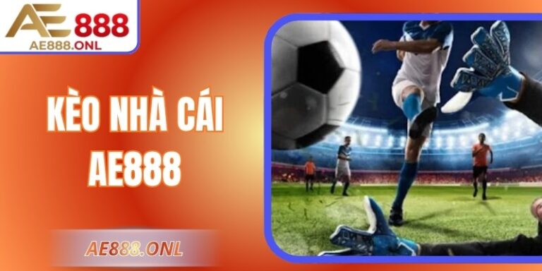 Kèo Nhà Cái AE888 – Chơi Thông Minh Và Có Trách Nhiệm 6 Kèo Nhà Cái AE888 – Chơi Thông Minh Và Có Trách Nhiệm