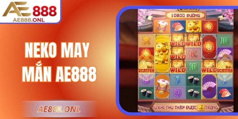 Neko May Mắn AE888 – Mức Thưởng Và Những Tính Năng Hot 3 Neko May Mắn AE888 – Mức Thưởng Và Những Tính Năng Hot